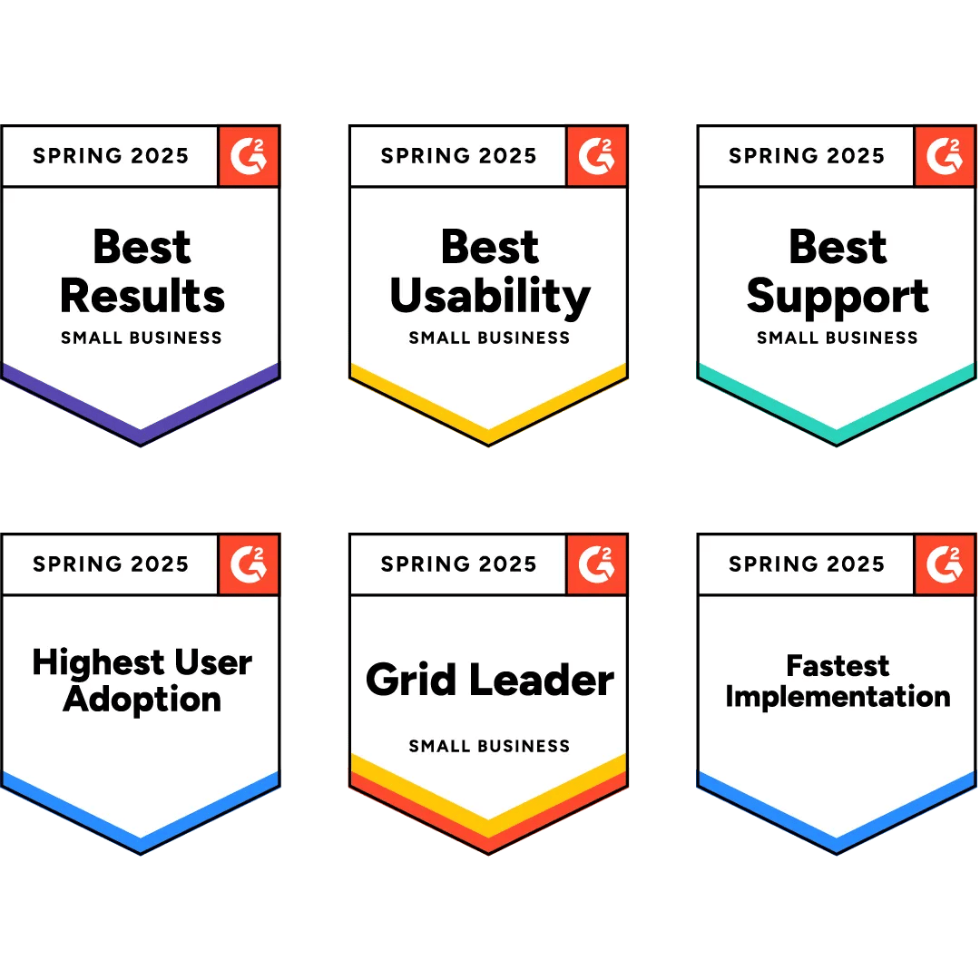G2 badges SPRING 2025: Best Results; Best Usability; Best Support; Highest User Adoption; Grid Leader; Fastest Implementation (SMALL BUSINESS)